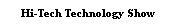 Text Box: Hi-Tech Technology Show
