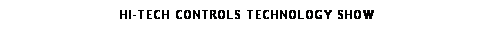 Text Box: Hi-tech Controls Technology Show
