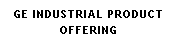 Text Box: Ge Industrial Product Offering
