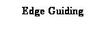 Text Box: Edge Guiding
