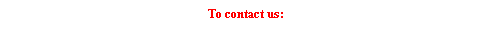 Text Box: To contact us:
