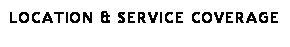 Text Box: Location & Service Coverage
