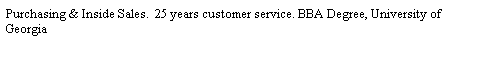 Text Box: Purchasing & Inside Sales.&nbsp; 25 years customer service. BBA Degree, University of Georgia
