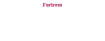 Text Box: Fortress
&nbsp;
