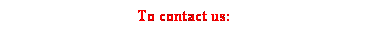 Text Box: To contact us:
